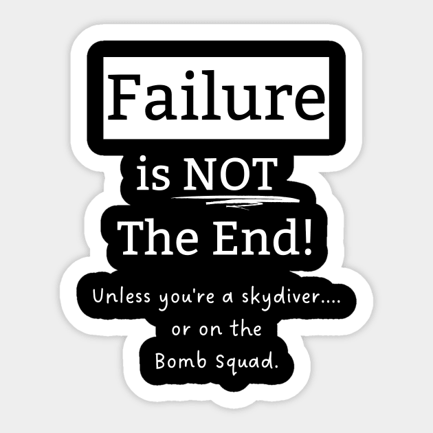 Failure is Not the End, Unless... Sticker by EvolvedandLovingIt